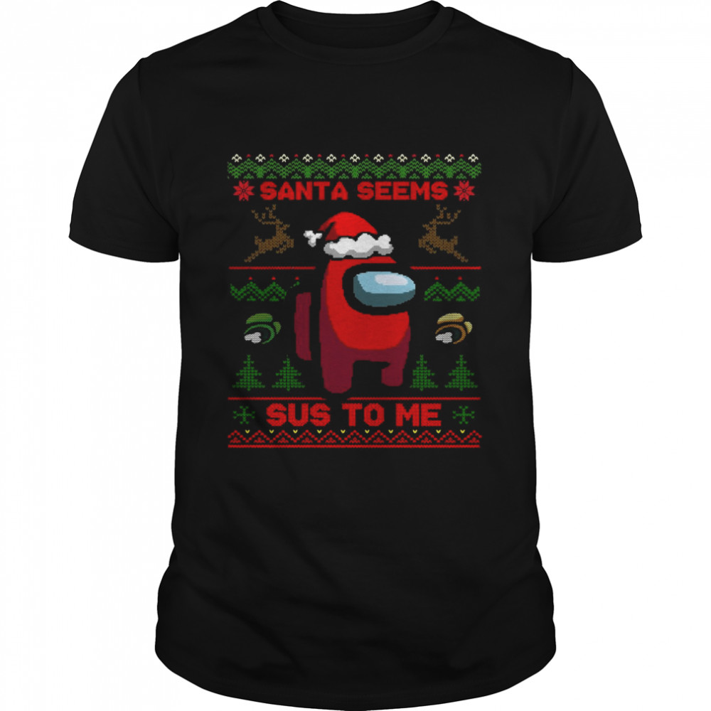 Among Us Santa Seems Sus To Me Ugly Christmas shirt