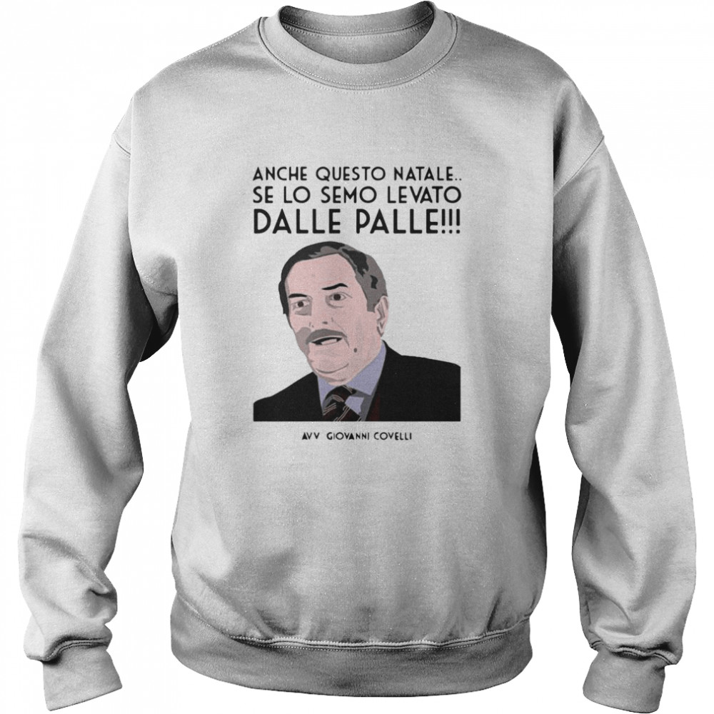 Anche Questo Natale Se Lo Semo Levato Dalle Palle Avv Giovanni Covelli  Unisex Sweatshirt