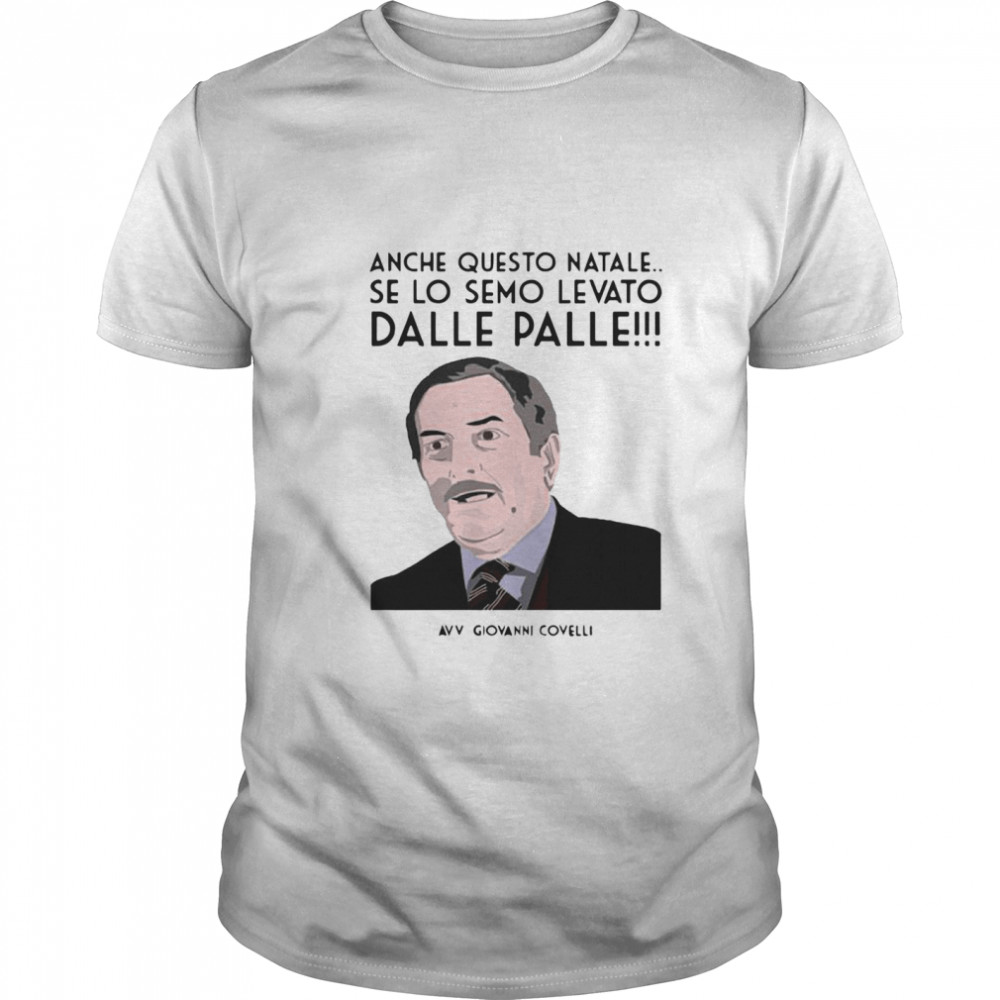 Anche Questo Natale Se Lo Semo Levato Dalle Palle Avv Giovanni Covelli shirt