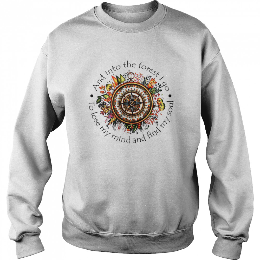 And Into The Forest I Go To Lose My Mind And Find My Soul  Unisex Sweatshirt