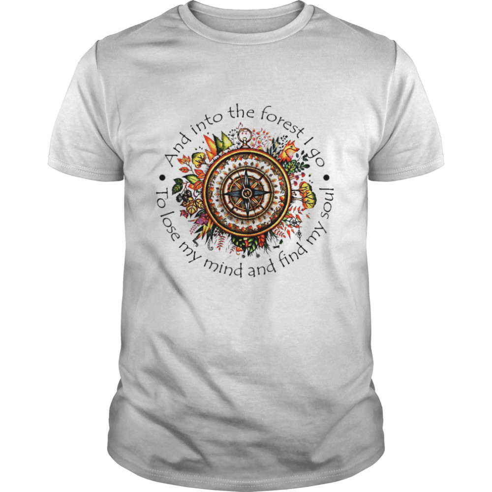 And Into The Forest I Go To Lose My Mind And Find My Soul  Classic Men's T-shirt