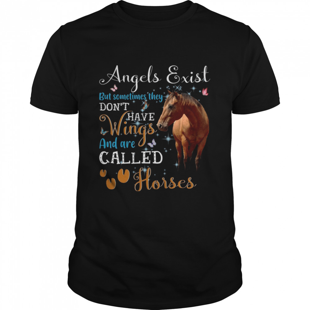 Angels Exist But Sometimes They Dont Have Wings And Are Called Horses shirt