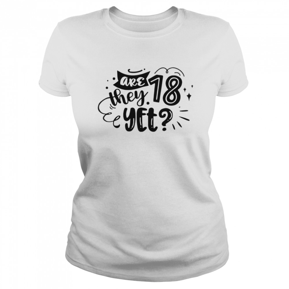 Are 28 they yet tee  Classic Women's T-shirt