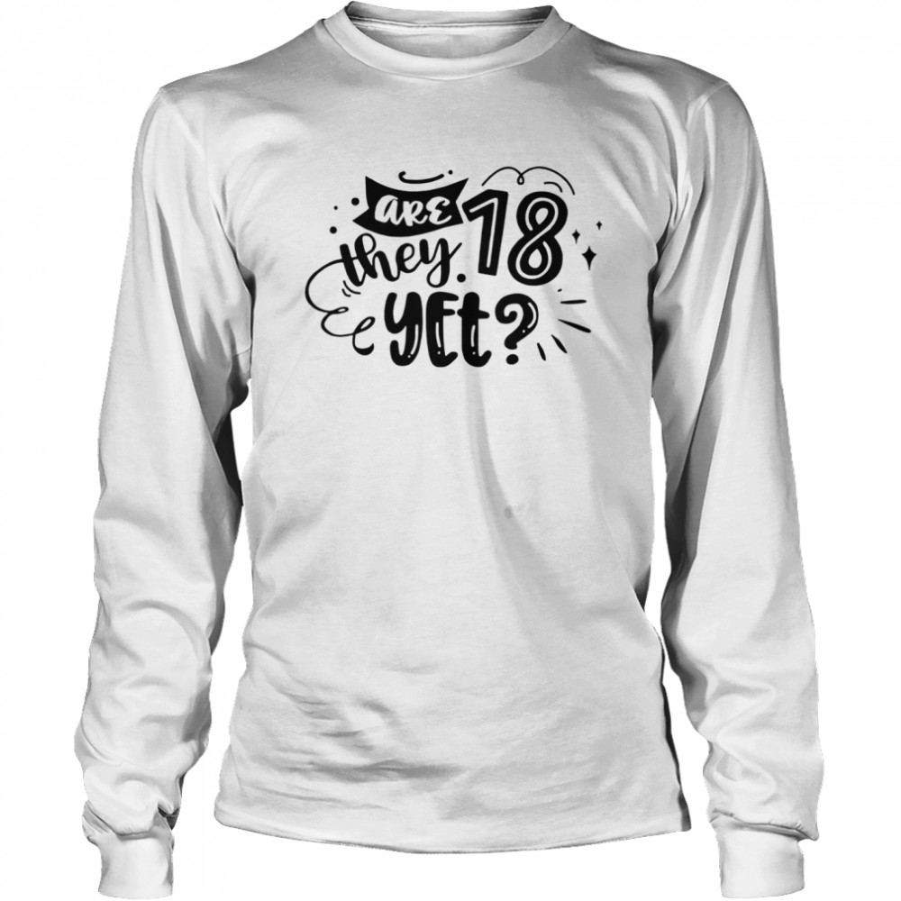 Are 28 they yet tee  Long Sleeved T-shirt