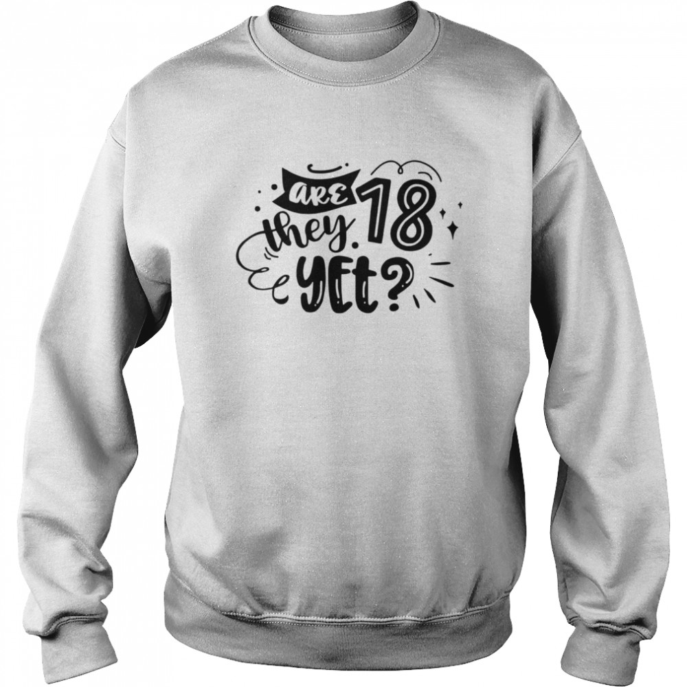 Are 28 they yet tee  Unisex Sweatshirt