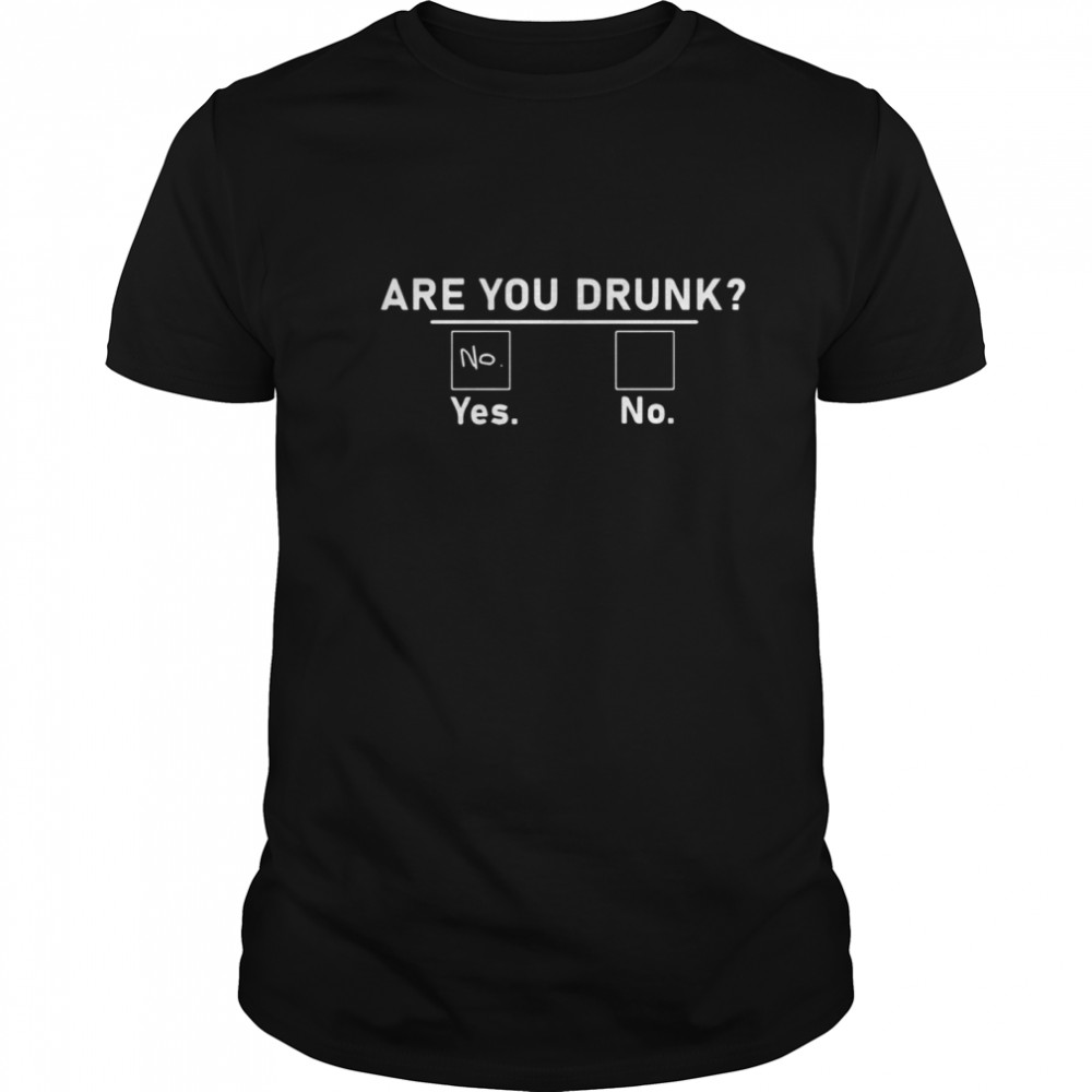 Are You Drunk Yes No  Classic Men's T-shirt