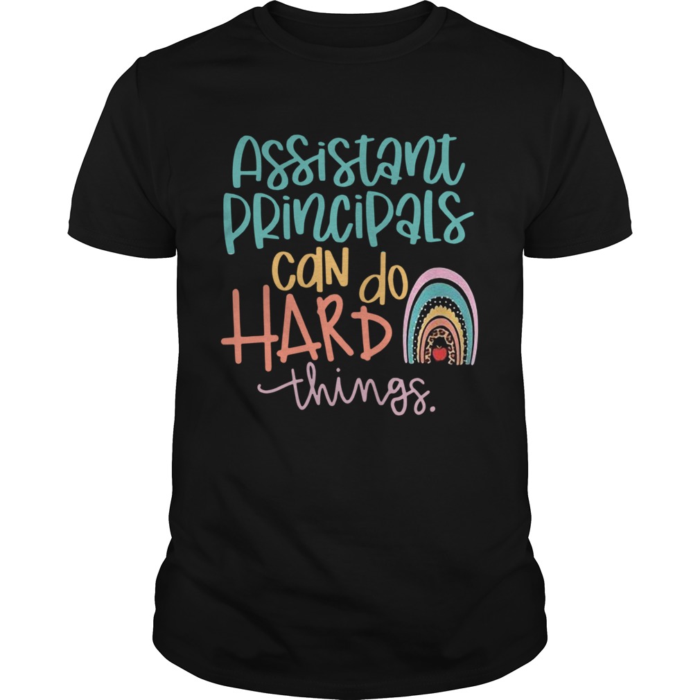 Assistant Principals Can Do Hard Things shirt