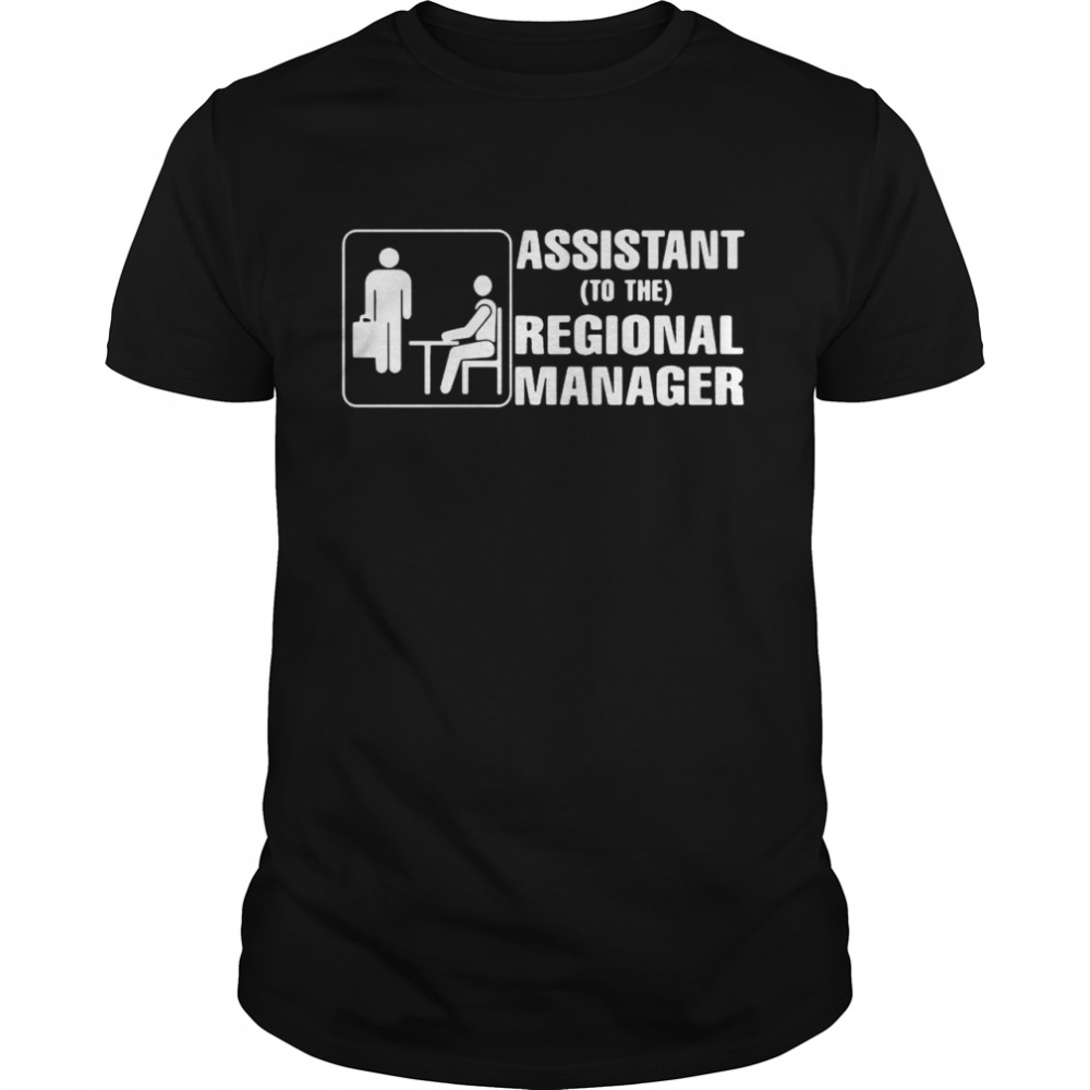 Assistant To The Regional Manager shirt