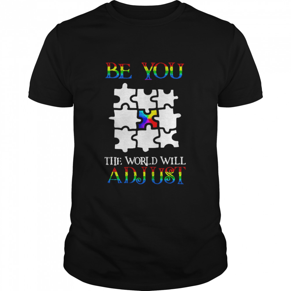 Autism Puzzle Be You The World Will Adjust shirt