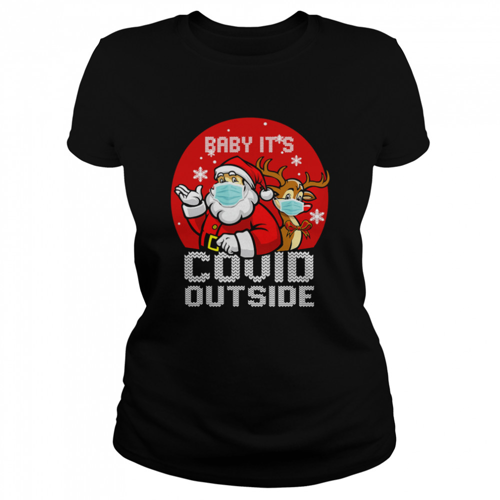 Baby It's Covid Outside Santa Reindeer Ugly Christmas  Classic Women's T-shirt