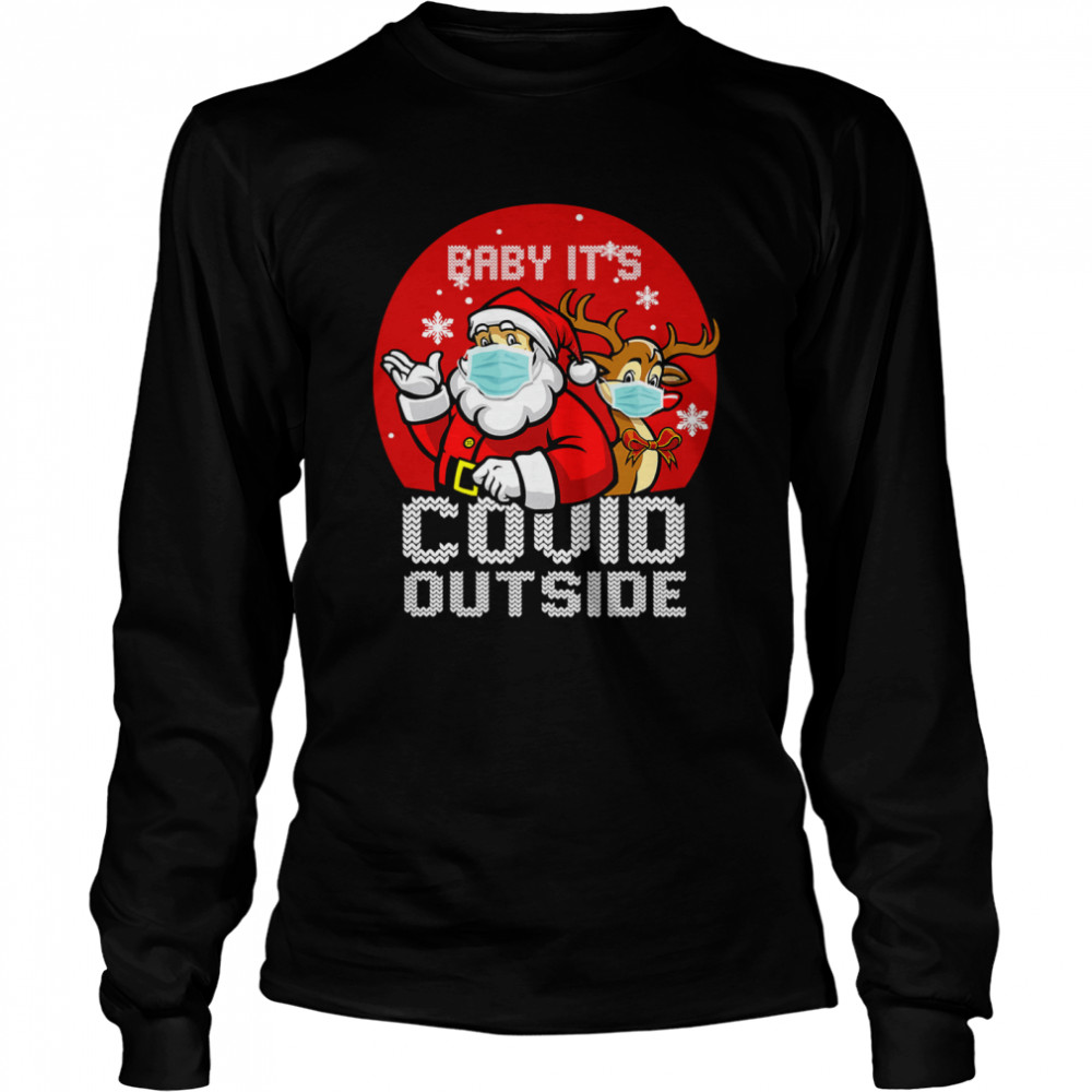 Baby It's Covid Outside Santa Reindeer Ugly Christmas  Long Sleeved T-shirt