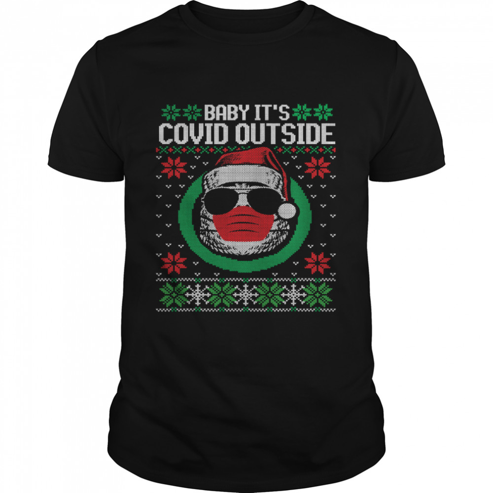 Baby Its C.O.V-I.D. Outside – Ugly Christmas shirt