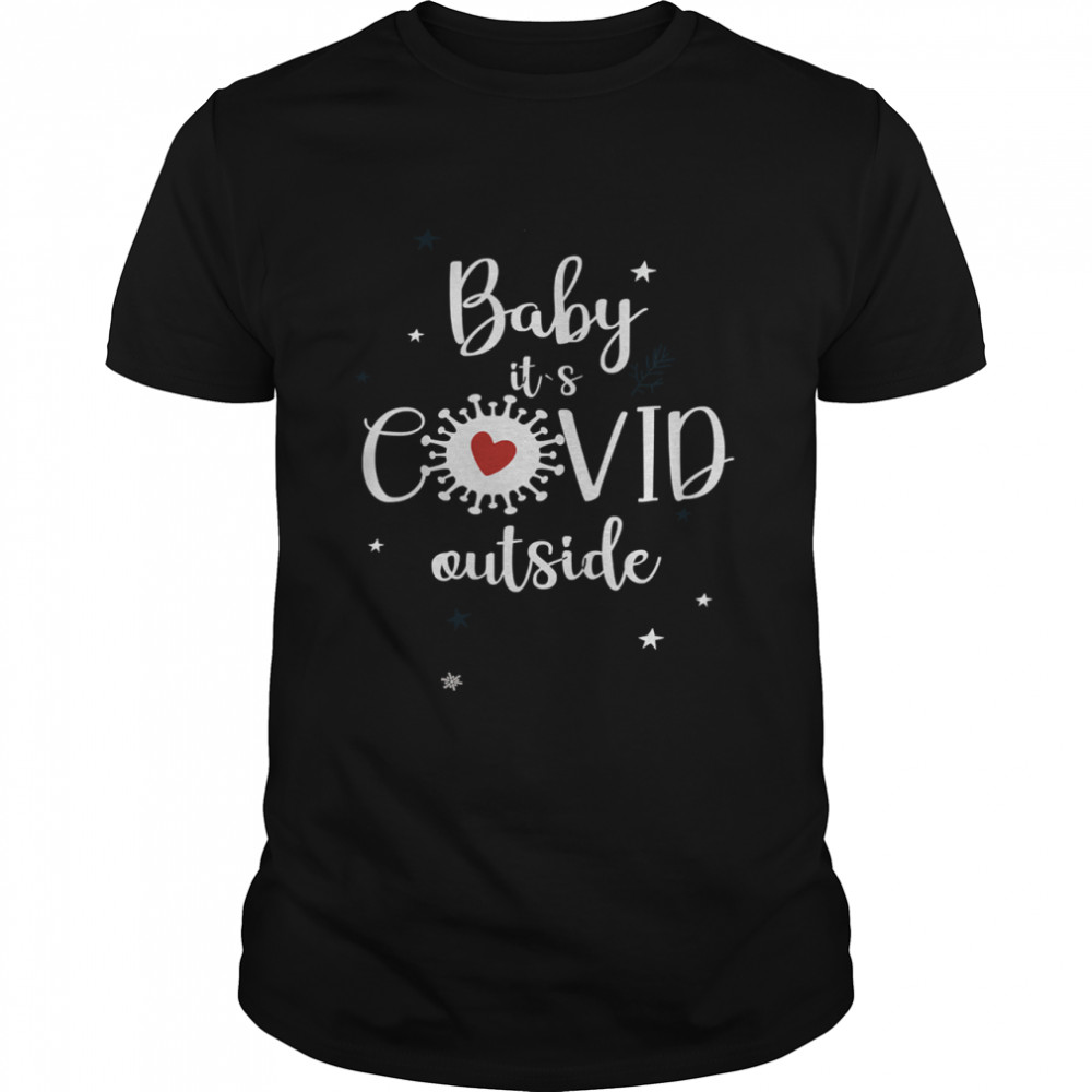 Baby Its Covid Outsideheart Corona Virus Christmas shirt