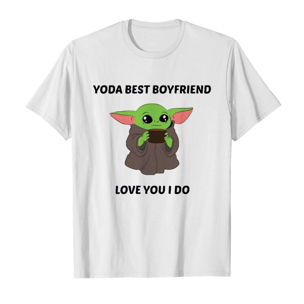 Baby Yoda Best Boyfriend Love You I Do shirt