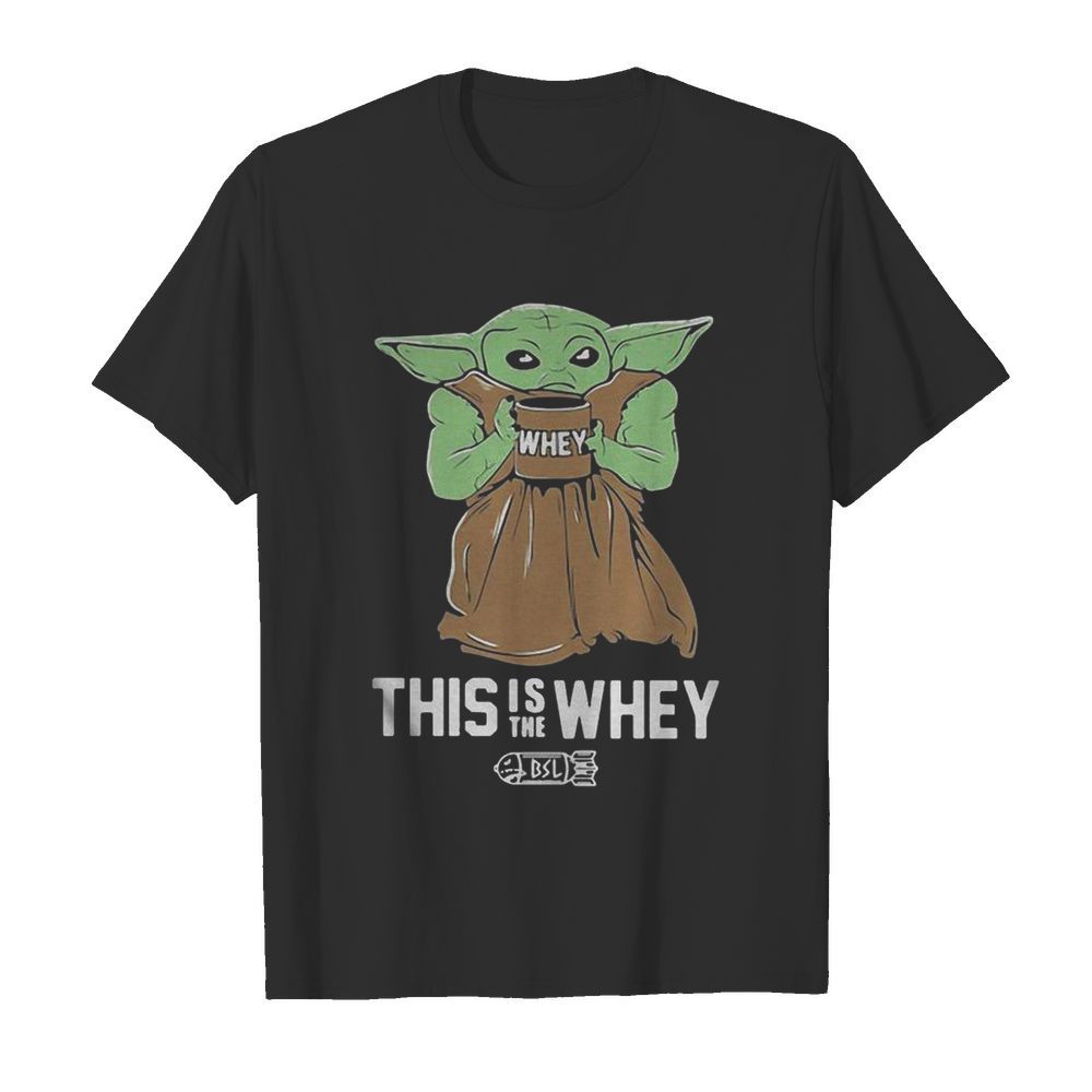 Baby Yoda This Is The Whey shirt