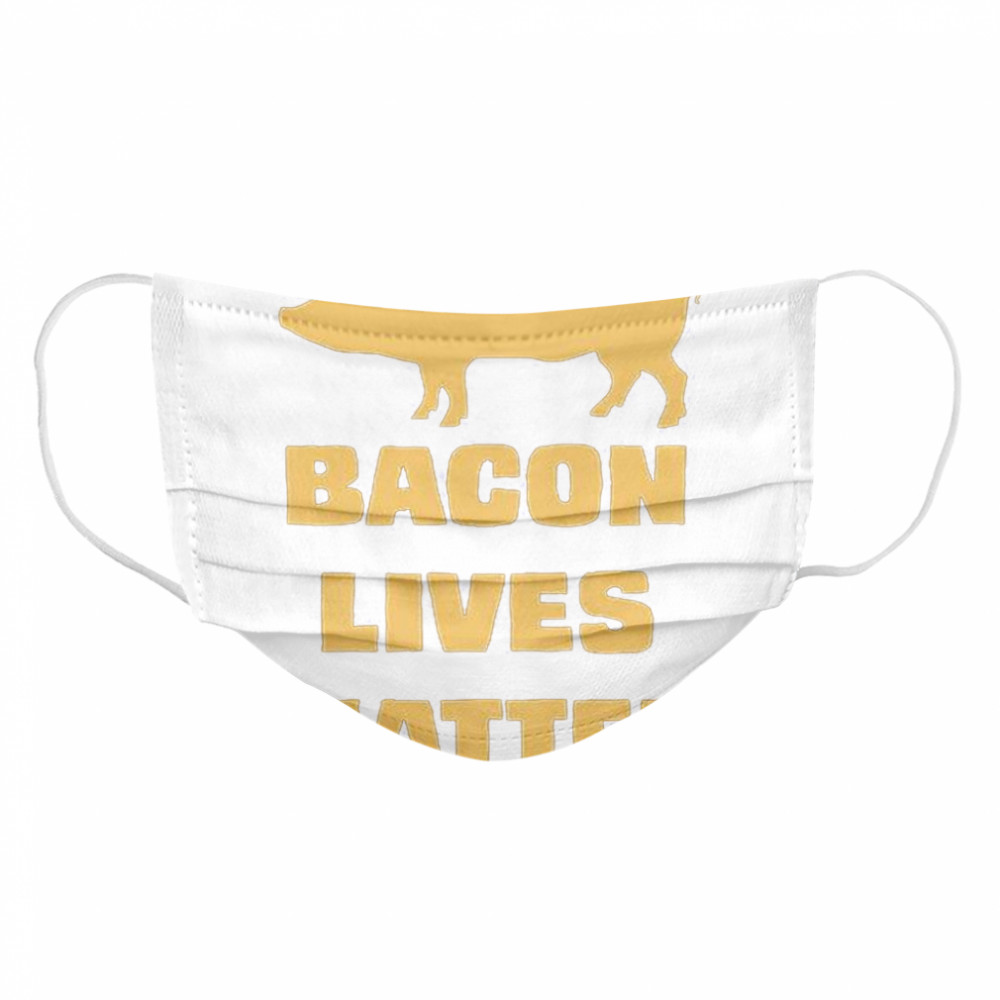 Bacon Lives Matter  Cloth Face Mask