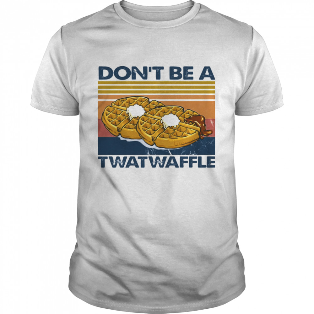 Baking Dont Be A Twatwaffle shirt