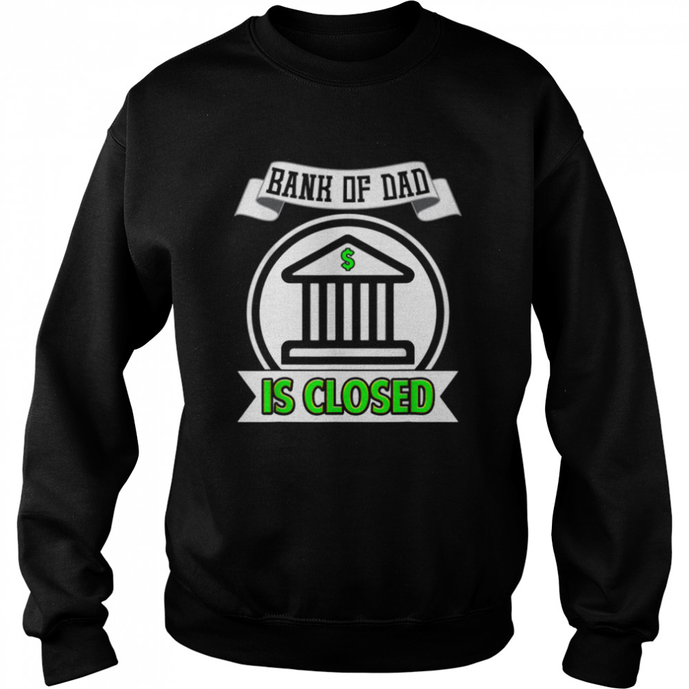 Bank of Dad is Closed  Unisex Sweatshirt