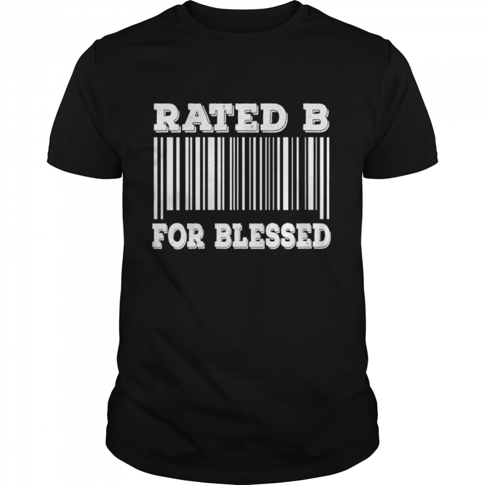 Bar Code Rated B for Blessed Sarcastic Humor idea shirt