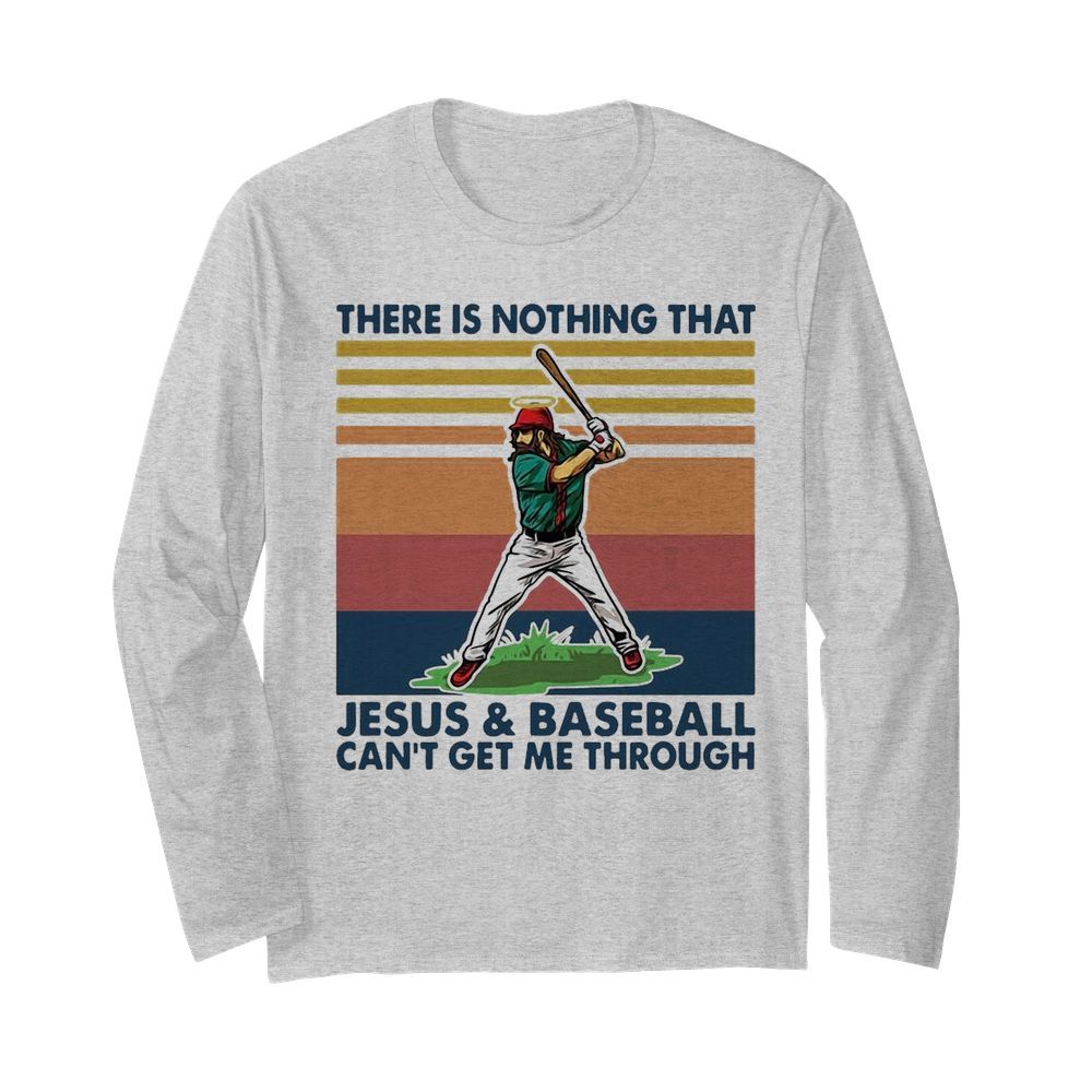 Baseball There Is Nothing That Jesus And Baseball Can’t Get Me Through Vintage  Long Sleeved T-shirt 