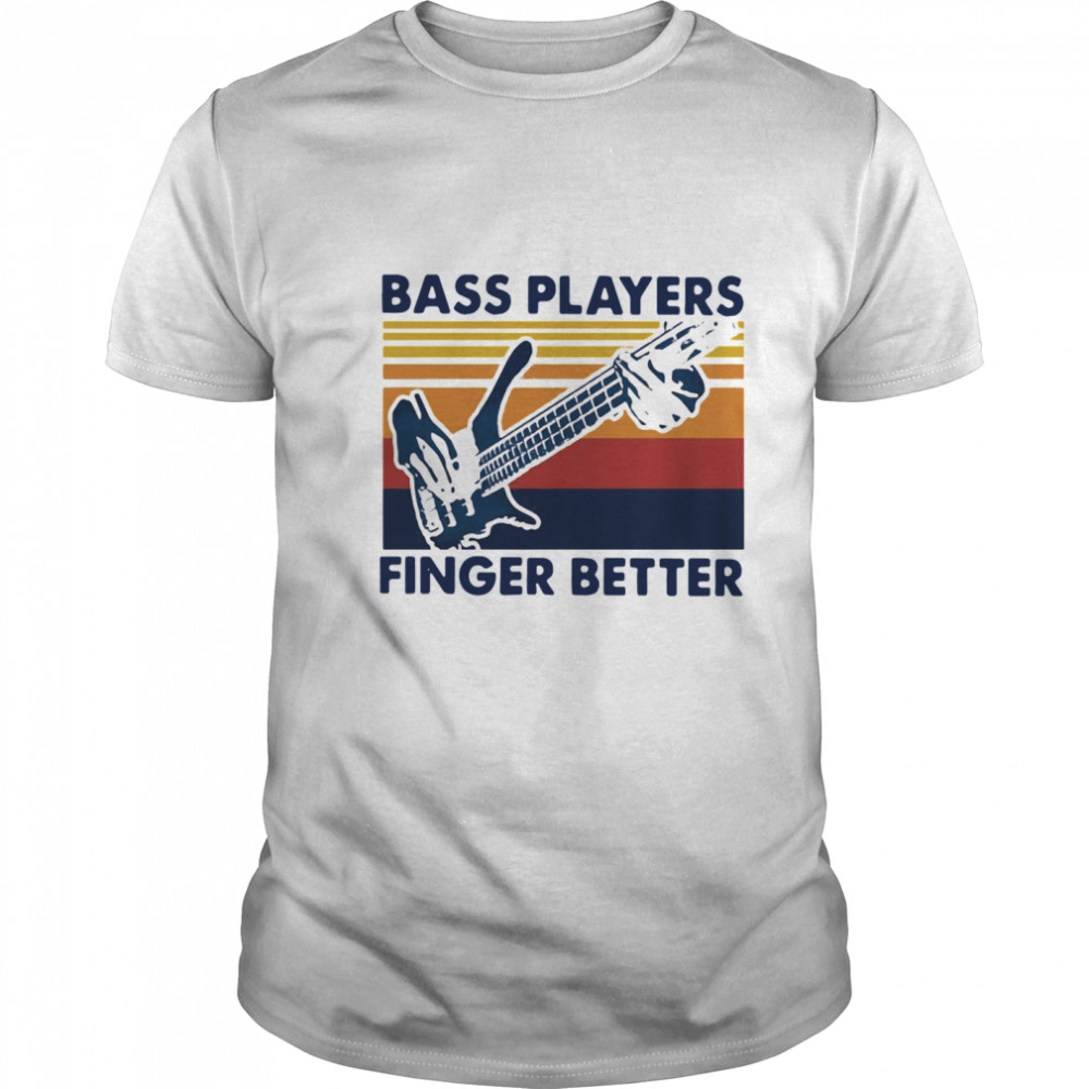 Bass Players Finger Better Vintage shirt