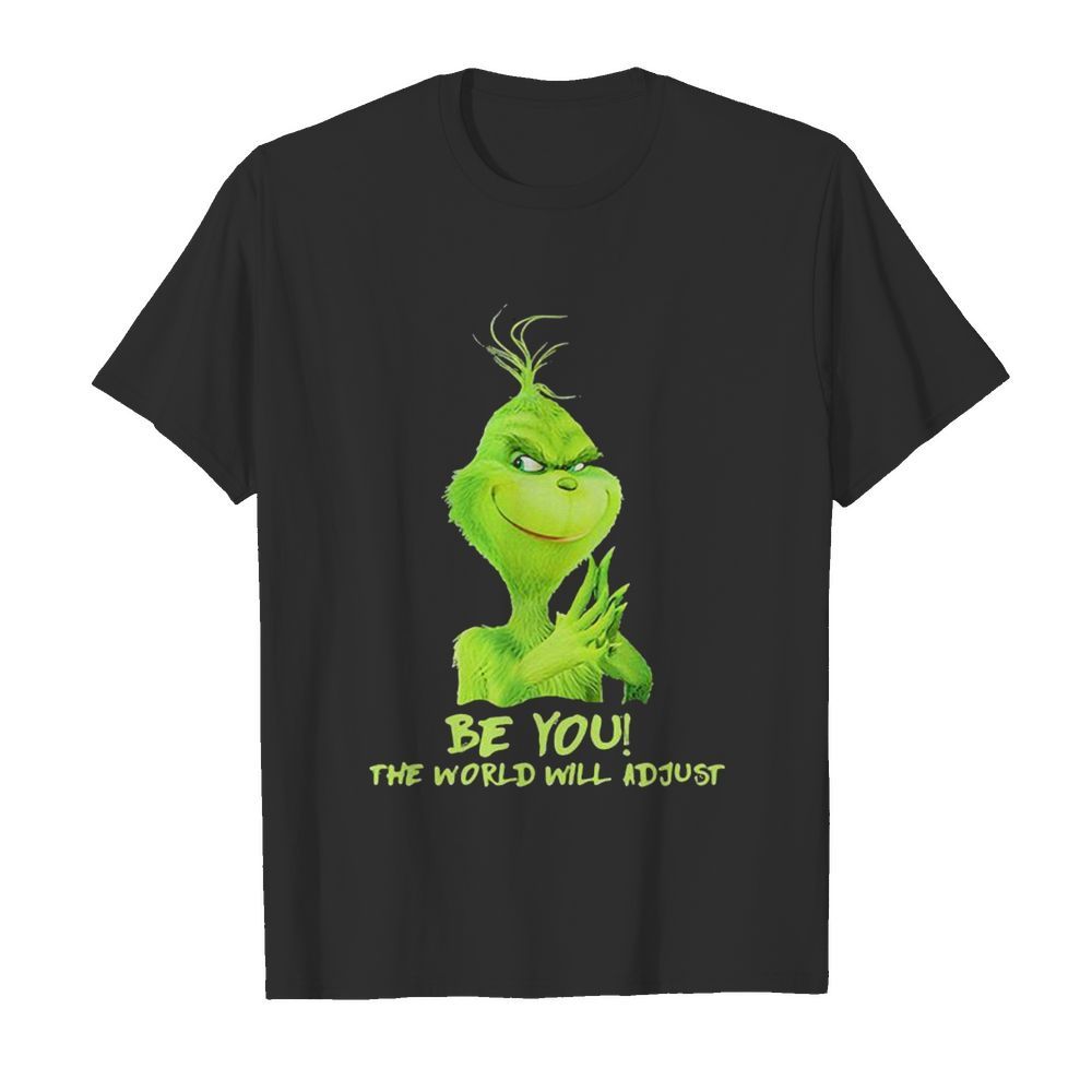 Be You The World Will Adjust Grinch Christmas shirt