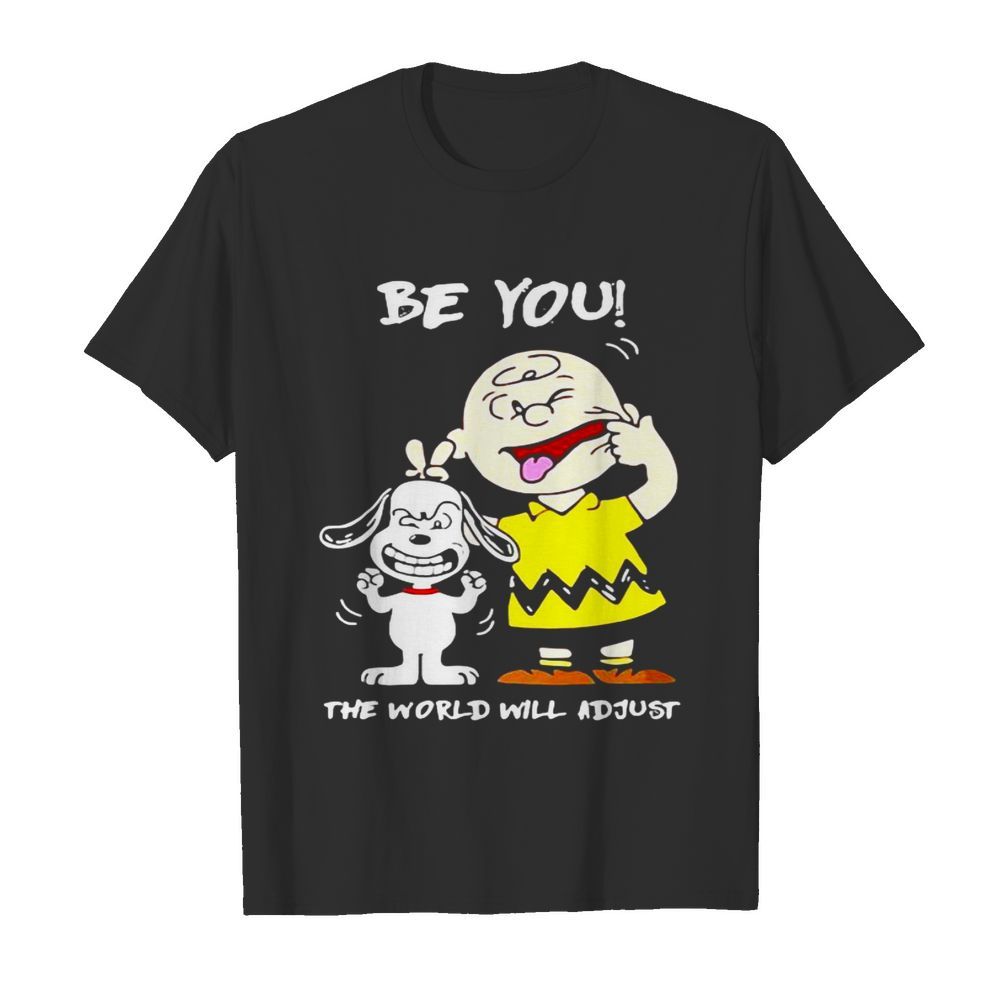 Be You The World Will Adjust Peanuts Snoopy shirt