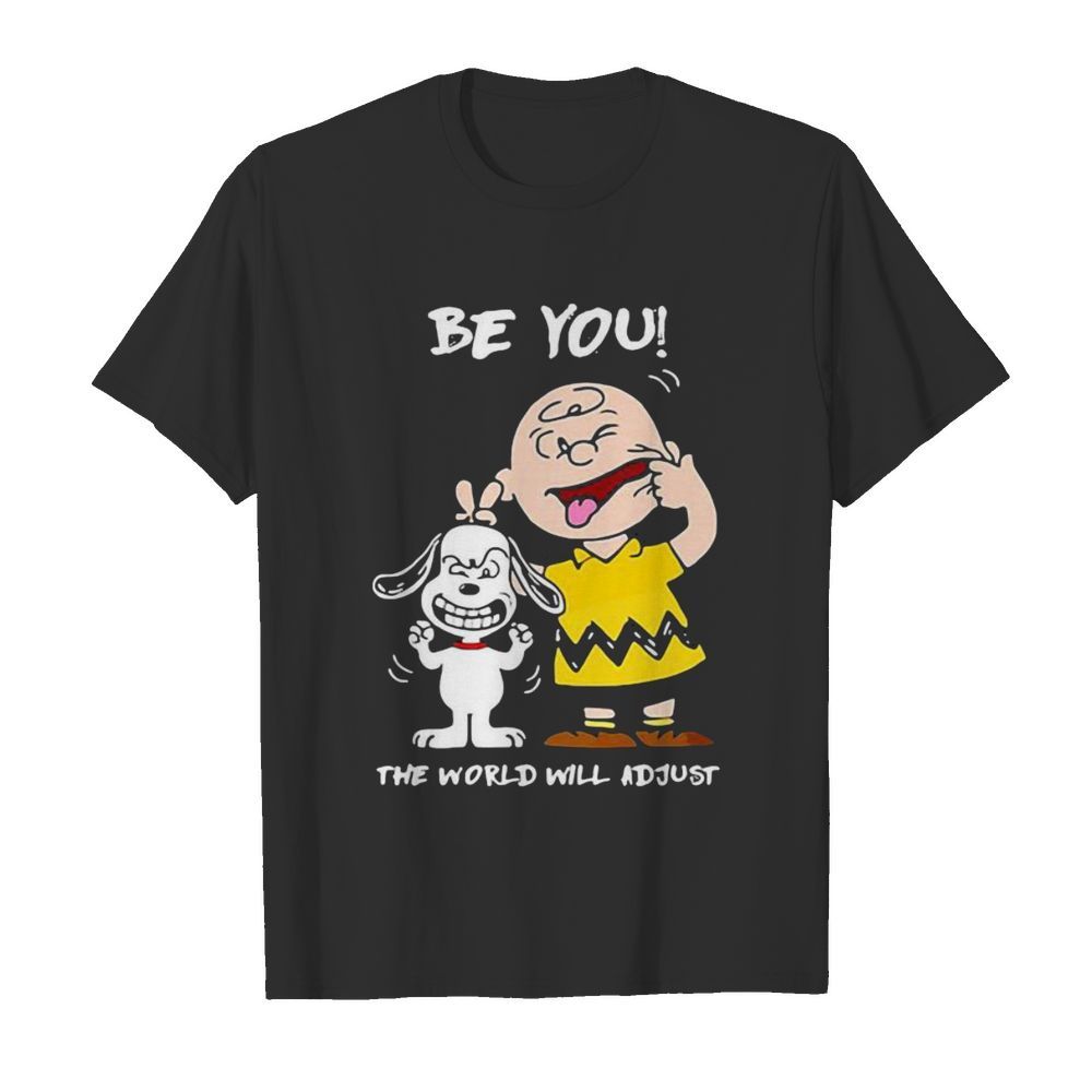 Be You The World Will Adjust Peanuts Snoopy shirt