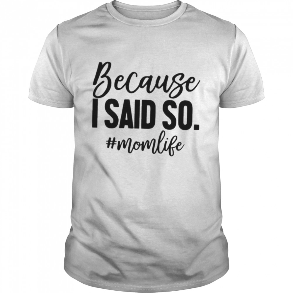 Because I said so momlife shirt