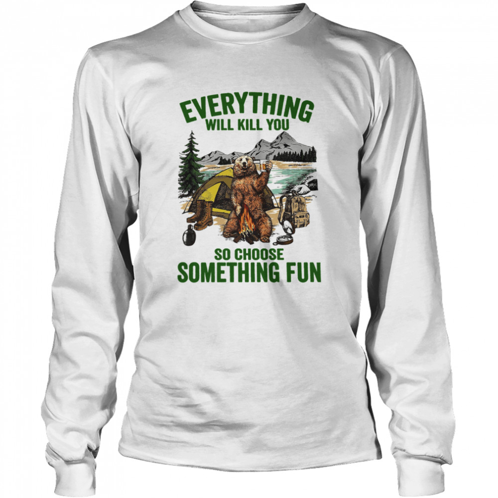 Beer Everything Will Kill You So Choose Something Fun  Long Sleeved T-shirt