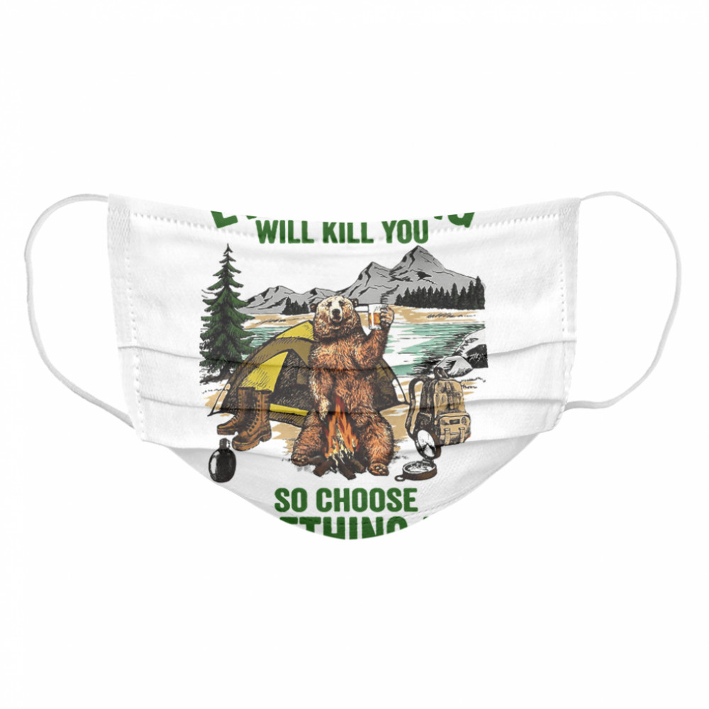 Beer Everything Will Kill You So Choose Something Fun  Cloth Face Mask