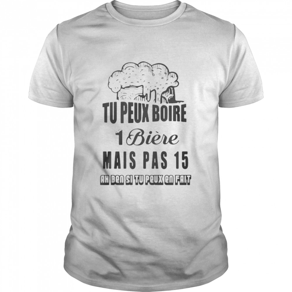 Beer tu peux boire 1 biere mais pas 15 ah ben si tu peus en fait shirt