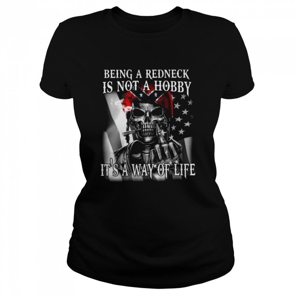 Being A Redneck Is Not A Hobby Its A Way Of Life  Classic Women's T-shirt