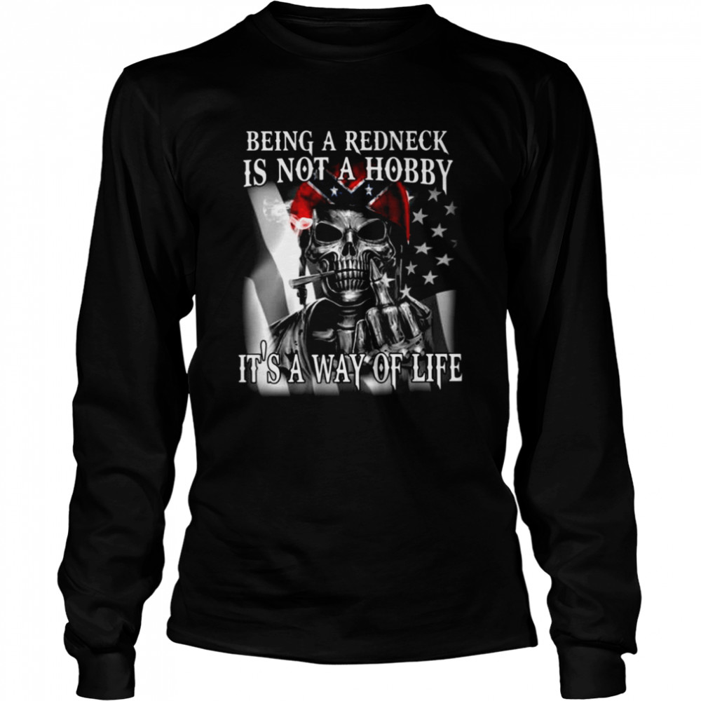 Being A Redneck Is Not A Hobby Its A Way Of Life  Long Sleeved T-shirt