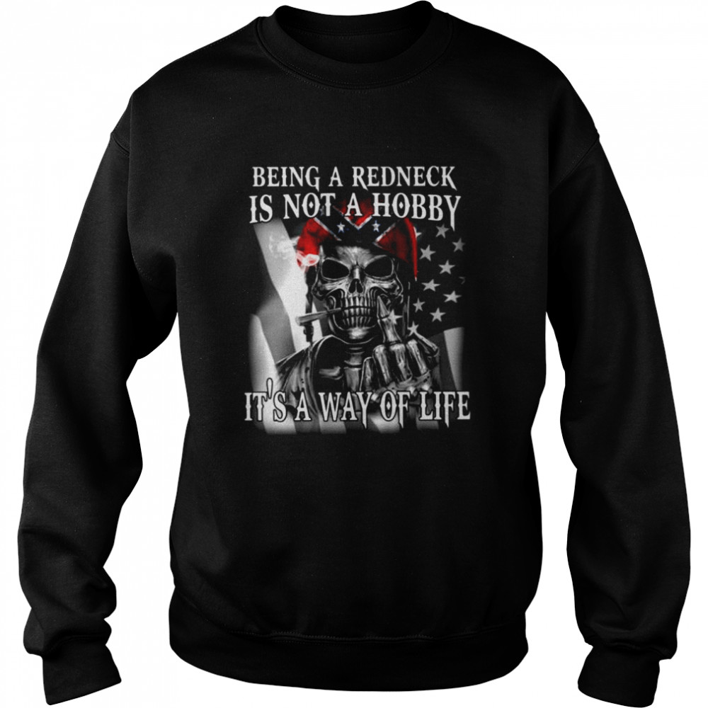 Being A Redneck Is Not A Hobby Its A Way Of Life  Unisex Sweatshirt