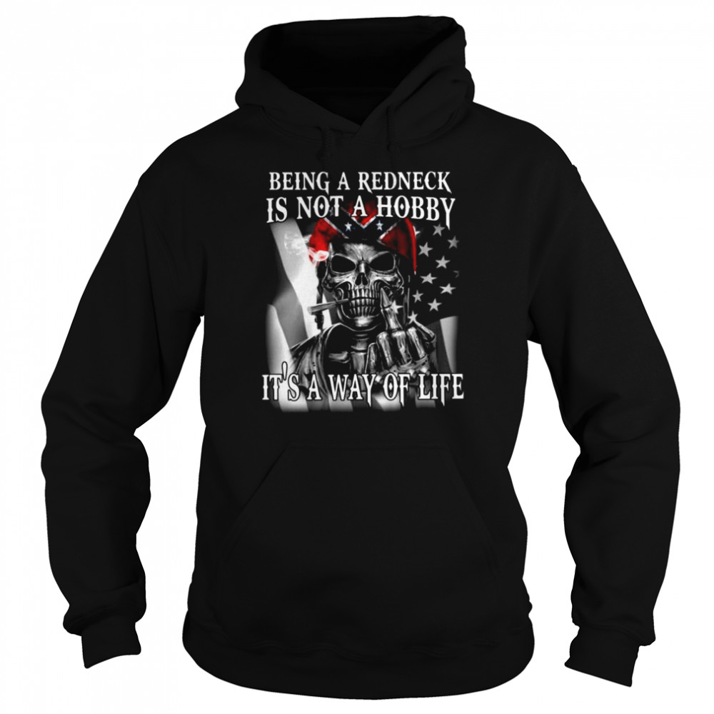 Being A Redneck Is Not A Hobby Its A Way Of Life  Unisex Hoodie