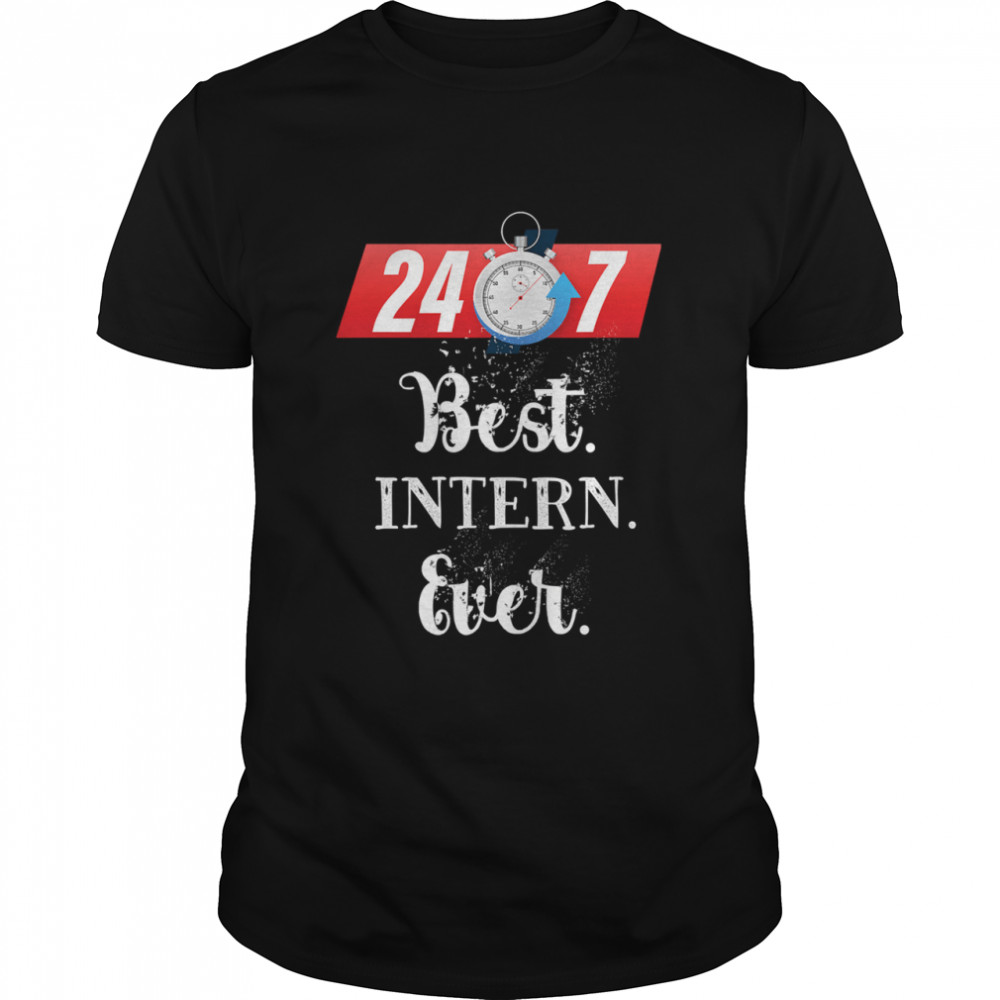 Best Intern Ever 24 On 7 Oclock shirt