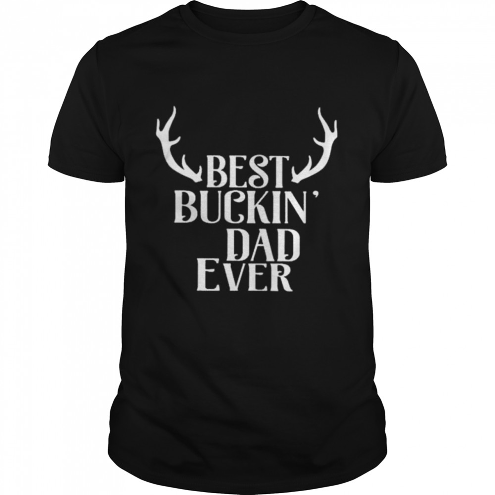 Best buckin dad ever shirt