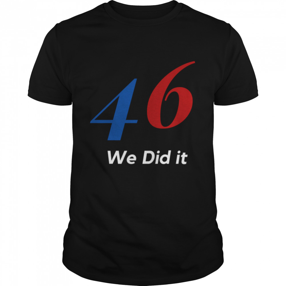 Biden 46 We Did It Election Not President  Classic Men's T-shirt