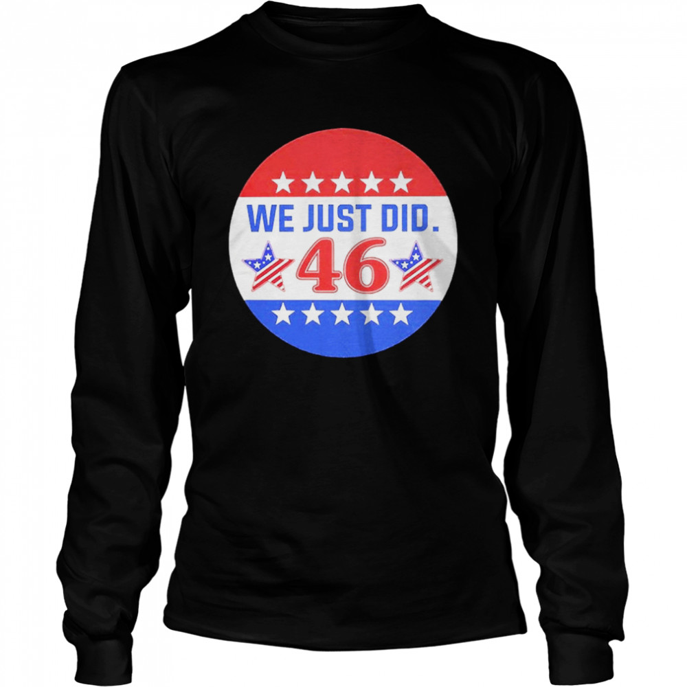 Biden 46 We Just Do  Long Sleeved T-shirt