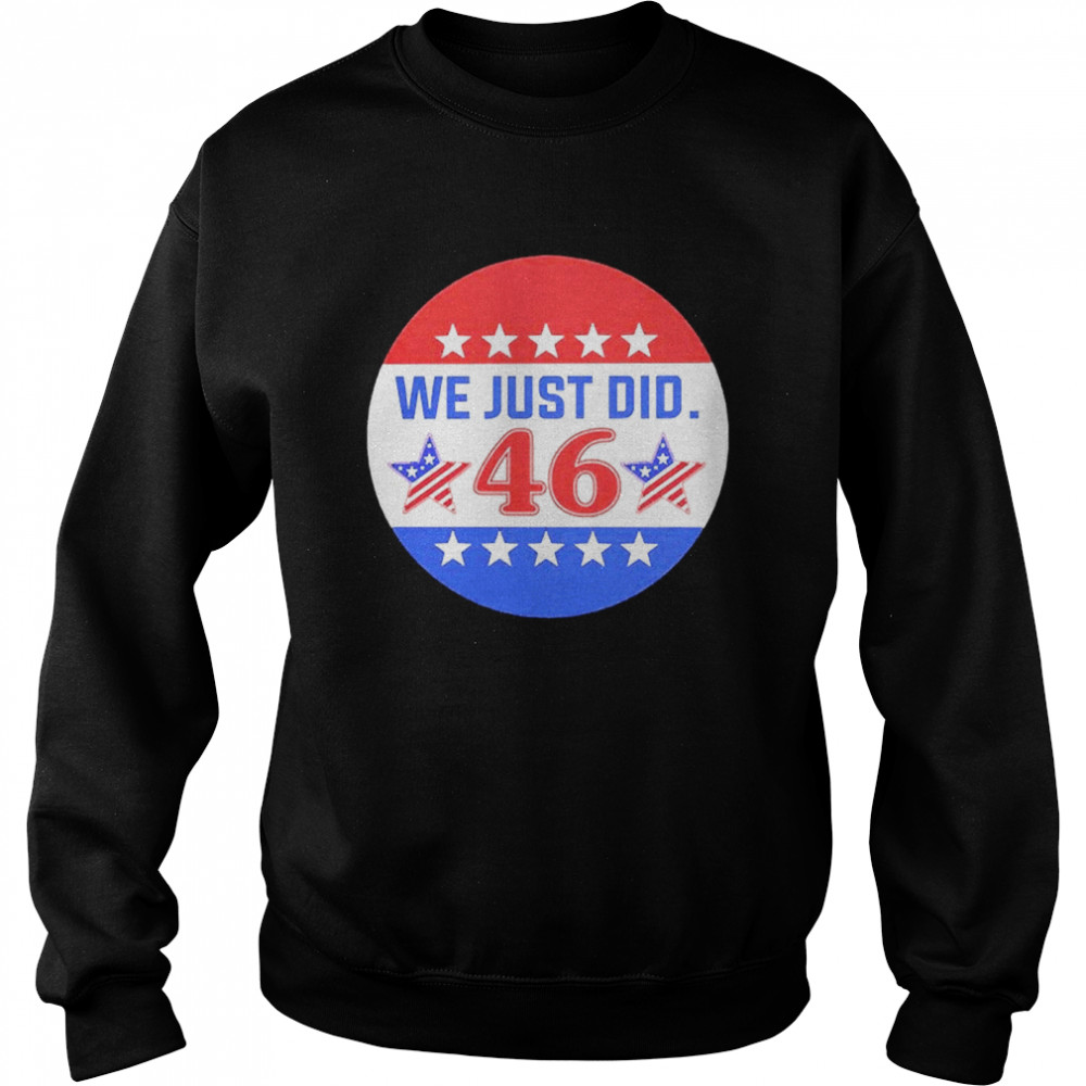 Biden 46 We Just Do  Unisex Sweatshirt