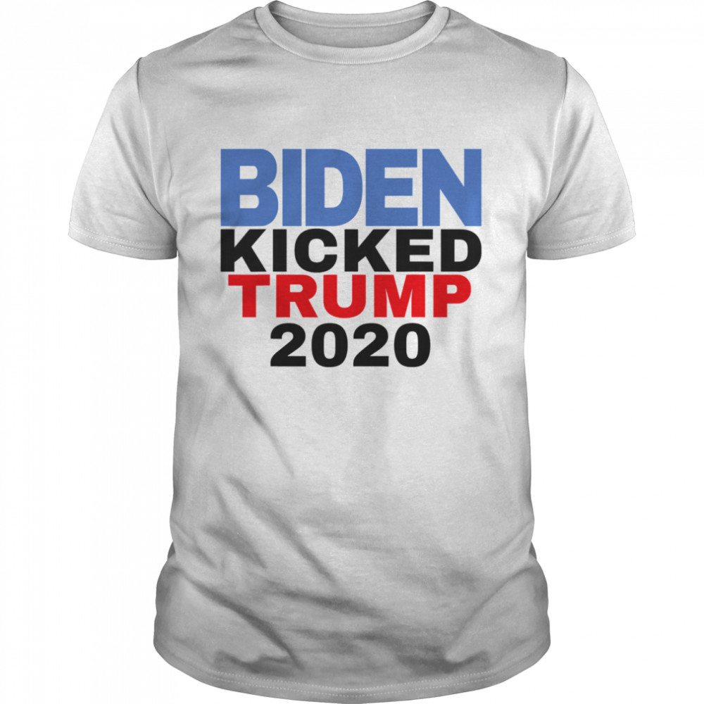 Biden Harris Kicked Trump 2020 President Joe Wins shirt