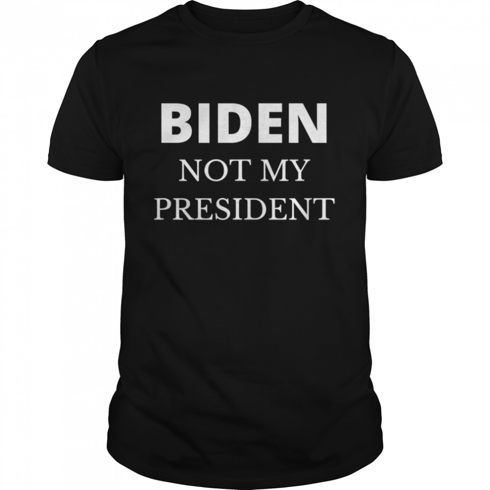 Biden Not My President Pro Trump 2020 Anti Joe Biden shirt