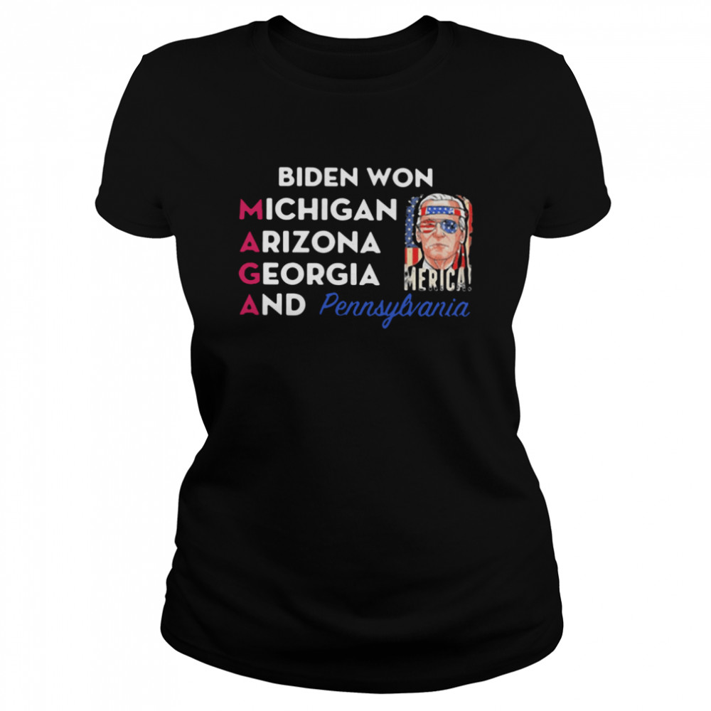 Biden won Michigan Arizona Georgia and Pennsylvania  Classic Women's T-shirt