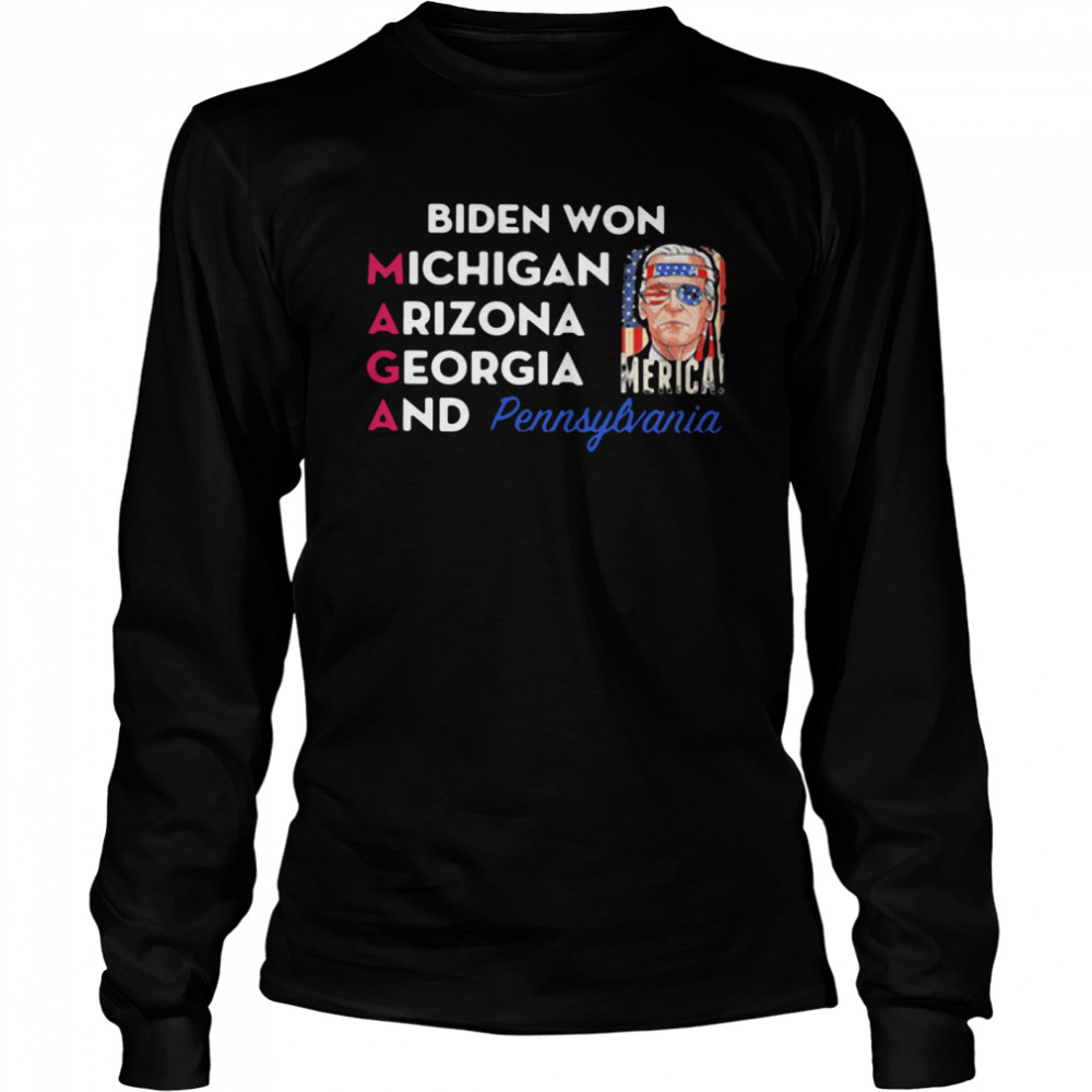 Biden won Michigan Arizona Georgia and Pennsylvania  Long Sleeved T-shirt