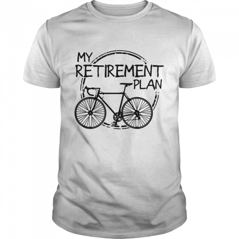 Bike Riding My Retirement Plan shirt