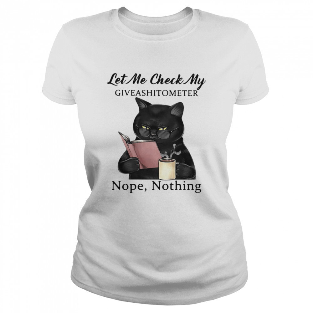 Black Cat Let Me Check My Giveashitometer Nope Nothing  Classic Women's T-shirt