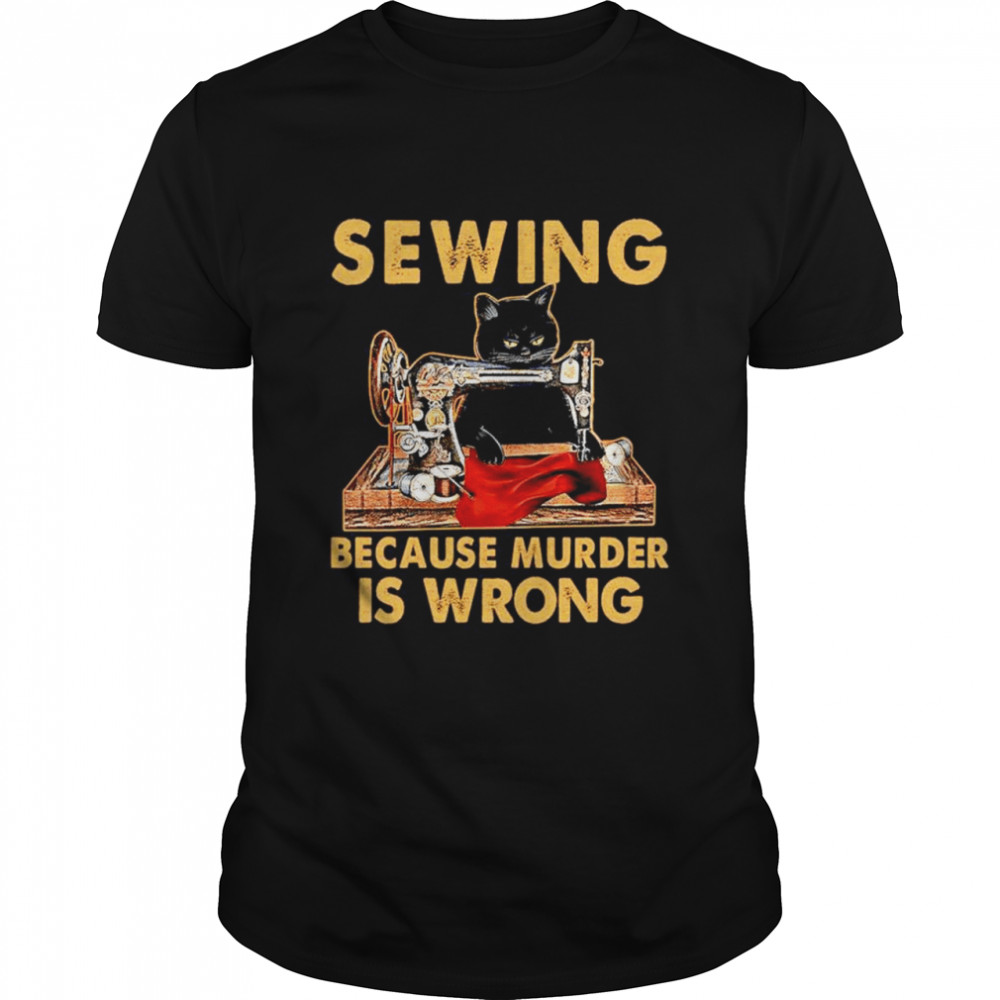 Black Cat Sewing because murder is wrong shirt