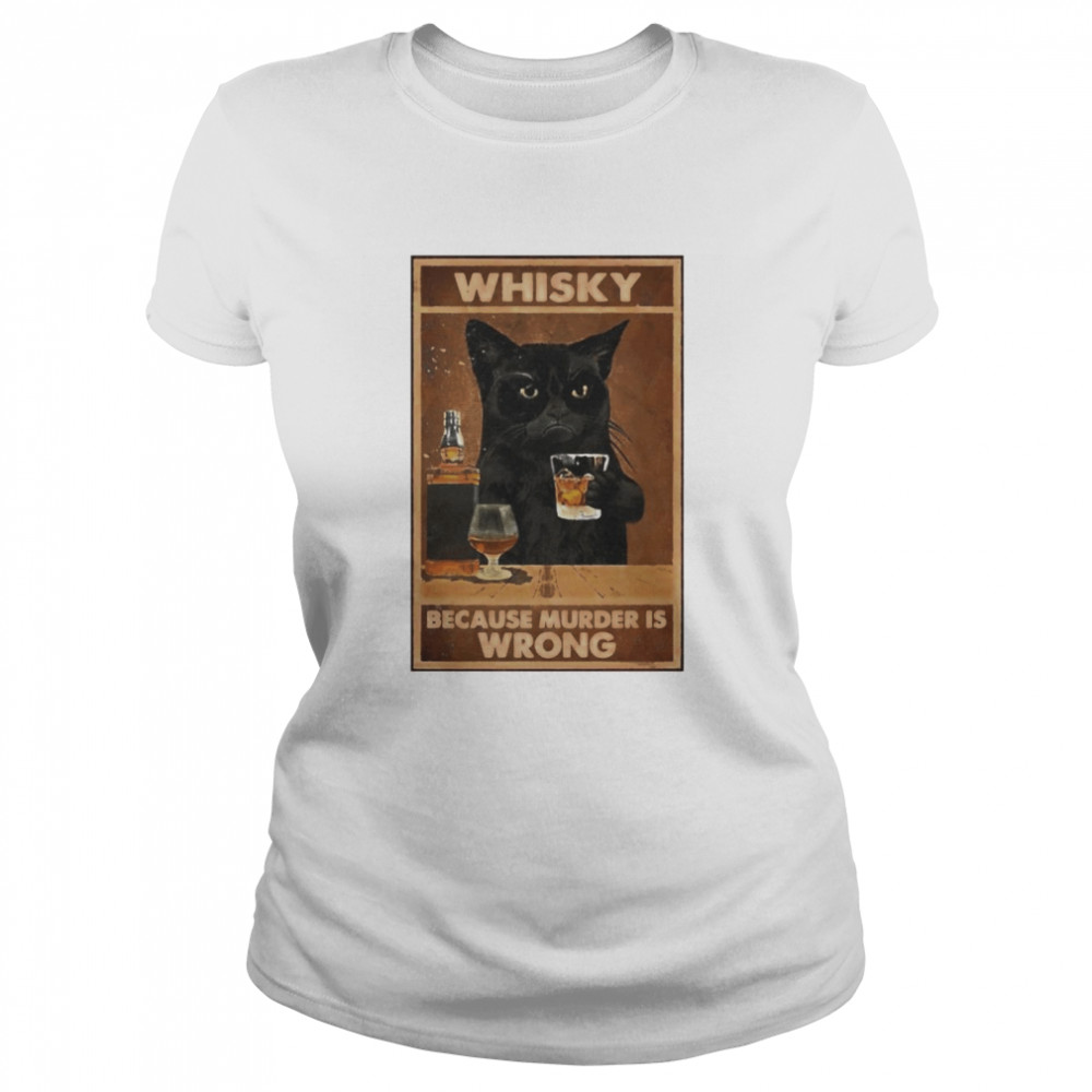 Black cat whisky because murder is wrong  Classic Women's T-shirt