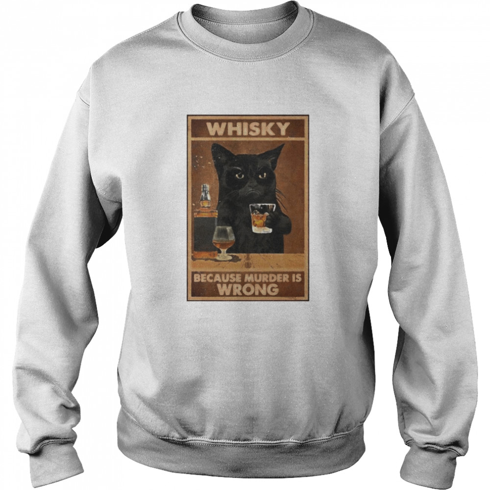 Black cat whisky because murder is wrong  Unisex Sweatshirt